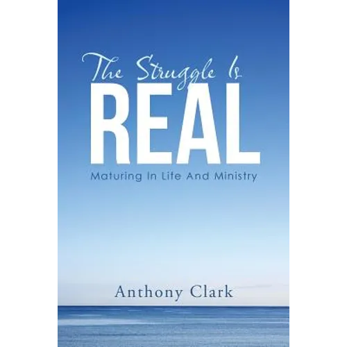 The Struggle Is Real: Maturing In Life And Ministry - Paperback