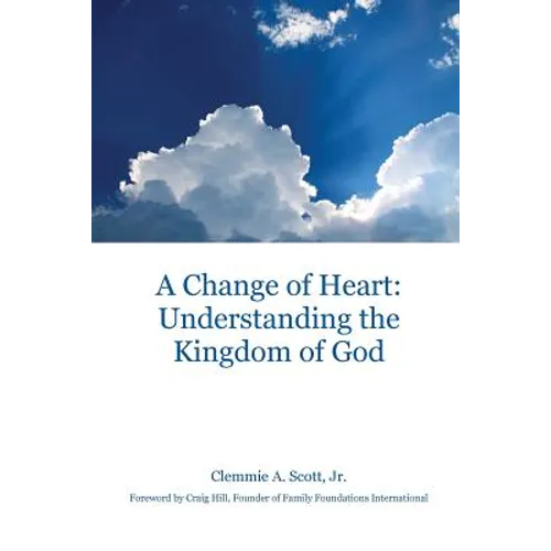 A Change of Heart: Understanding the Kingdom of God - Paperback