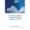 A Change of Heart: Understanding the Kingdom of God - Paperback