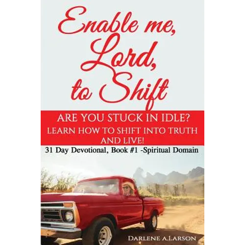 Enable me, Lord, to Shift: Are you stuck in idle? Learn how to shift into Truth and live! Spiritual Domain - Paperback