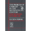 The Problem of Unbelief in the Sixteenth Century: The Religion of Rabelais - Paperback