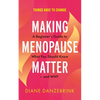 Making Menopause Matter: A Beginner's Guide to What You Should Know and Why - Paperback
