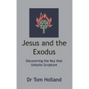 Jesus and the Exodus: Discovering the Key that Unlocks Scripture - Hardcover