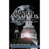 Haunted Annapolis: Ghosts of the Capital City - Hardcover