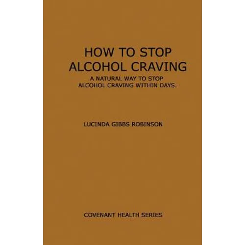 How to Stop Alcohol Craving: A Natural way to stop alcohol cravings within days - Paperback