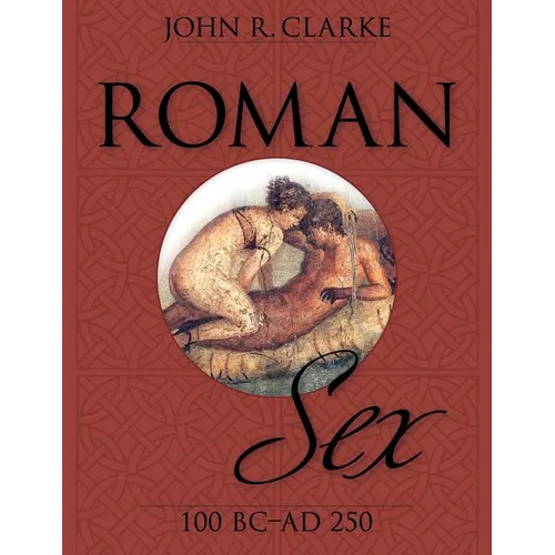 Roman Sex: 100 B.C. to A.D. 250 - Paperback