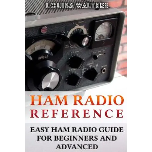 Ham Radio Reference: Easy Ham Radio Guide For Beginners And Advanced - Paperback