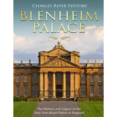 Blenheim Palace: The History and Legacy of the Only Non-Royal Palace in England - Paperback
