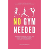 No Gym Needed: The Beginners Guide to Easy At-Home, Low-Impact Workouts - Paperback
