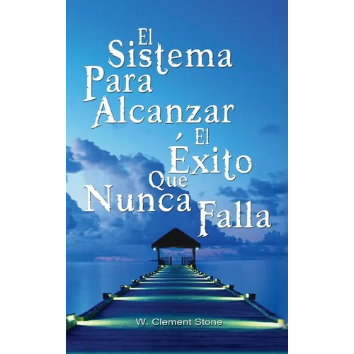 El Sistema Para Alcanzar El Exito Que Nunca Falla / The Success System That Never Fails - Hardcover