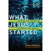 What Jesus Started: Joining the Movement, Changing the World - Paperback