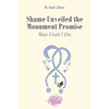 Shame Unveiled the Monument Promise: Wait Until I Die - Paperback
