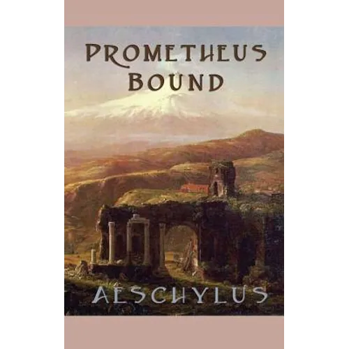Prometheus Bound: A Classic Greek Tragedy - Hardcover