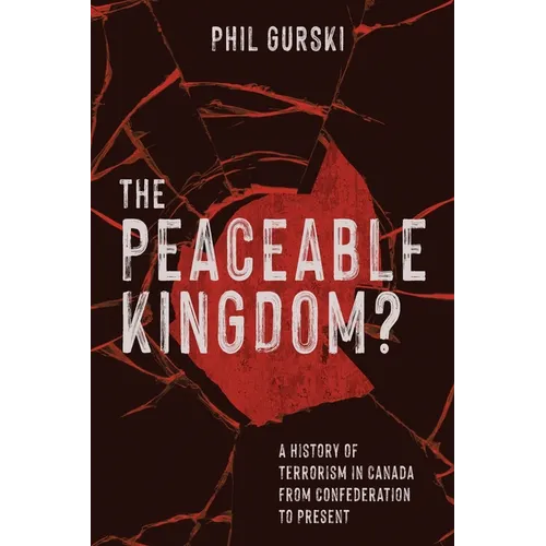 The Peaceable Kingdom?: A History of Terrorism in Canada from Confederation to Present - Paperback