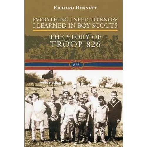 Everything I Need to Know I Learned in Boy Scouts: The Story of Troop 826 - Paperback