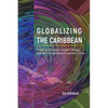 Globalizing the Caribbean: Political Economy, Social Change, and the Transnational Capitalist Class - Hardcover