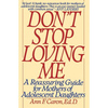 Don't Stop Loving Me: Reassuring Guide for Mothers of Adolescent Daughters, a - Paperback