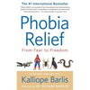 Phobia Relief: From Fear to Freedom - Paperback