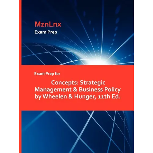 Exam Prep for Concepts: Strategic Management & Business Policy by Wheelen & Hunger, 11th Ed. - Paperback