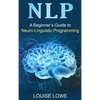 Nlp: A Beginner's Guide to Neuro-Linguistic Programming - Hardcover