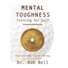 Mental Toughness Training for Golf: Start Strong Finish Strong - Hardcover