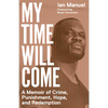 My Time Will Come: A Memoir of Crime, Punishment, Hope, and Redemption - Paperback