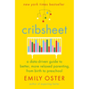 Cribsheet: A Data-Driven Guide to Better, More Relaxed Parenting, from Birth to Preschool - Hardcover