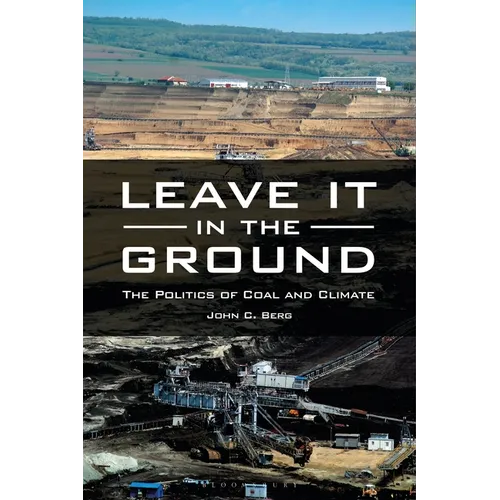 Leave It in the Ground: The Politics of Coal and Climate - Hardcover