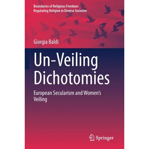 Un-Veiling Dichotomies: European Secularism and Women's Veiling - Paperback