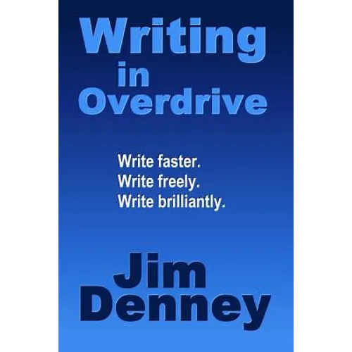 Writing in Overdrive: Write Faster, Write Freely, Write Brilliantly - Paperback