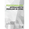 Psychoanalytic Approaches to Problems in Living: Addressing Life's Challenges in Clinical Practice - Paperback