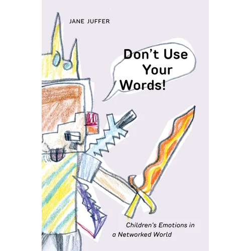 Don't Use Your Words!: Children's Emotions in a Networked World - Paperback
