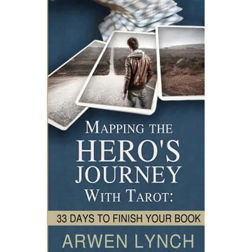 Mapping the Hero's Journey With Tarot: 33 Days To Finish Your Book - Paperback