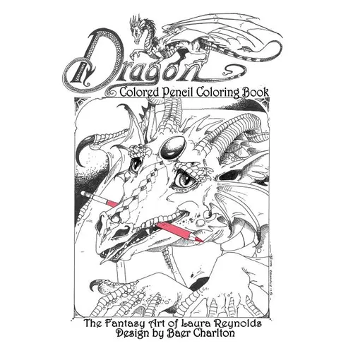 Dragon: Colored Pencil Coloring Book, The Fantasy Art of Laura Reynolds - Paperback