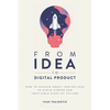From idea to digital product: How to sustain great inspirations to avoid hidden and inevitable risks of failure - Paperback