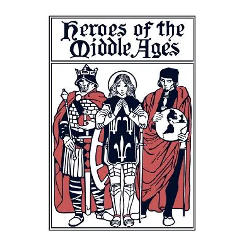 Heroes of the Middle Ages (Yesterday's Classics) - Paperback