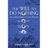The Will to Do Nothing: An expression of the Heart - Paperback