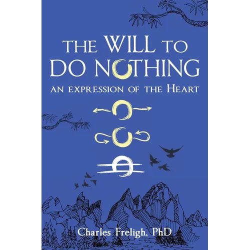 The Will to Do Nothing: An expression of the Heart - Paperback
