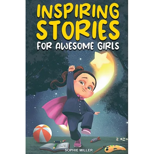 Inspiring Stories for Awesome Girls: A Motivational Collection of Stories About Courage, Self-Confidence and Friendship - Paperback