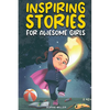 Inspiring Stories for Awesome Girls: A Motivational Collection of Stories About Courage, Self-Confidence and Friendship - Paperback