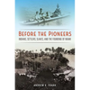 Before the Pioneers: Indians, Settlers, Slaves, and the Founding of Miami - Paperback