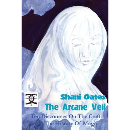 The Arcane Veil: Ten Discourses on The Craft and The History of Magic - Paperback