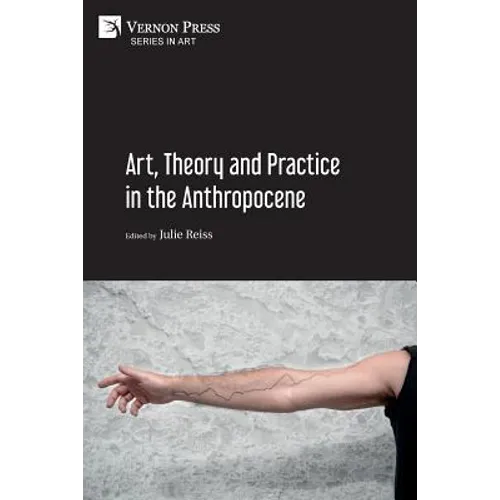 Art, Theory and Practice in the Anthropocene [Paperback, B&W] - Paperback