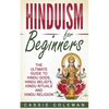 Hinduism for Beginners - The Ultimate Guide to Hindu Gods, Hindu Beliefs, Hindu Rituals and Hindu Religion - Paperback