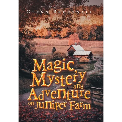 Magic, Mystery and Adventure on Juniper Farm - Hardcover