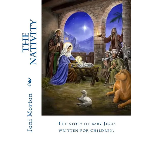 The Nativity: The story of baby Jesus written for children. - Paperback
