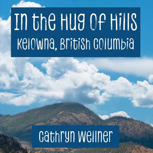 In the Hug of Hills: Kelowna, British Columbia - Paperback