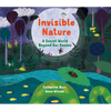 Invisible Nature: A Secret World Beyond Our Senses - Hardcover