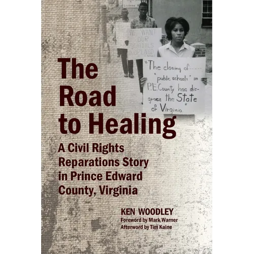 The Road to Healing: A Civil Rights Reparations Story in Prince Edward County, Virginia - Hardcover