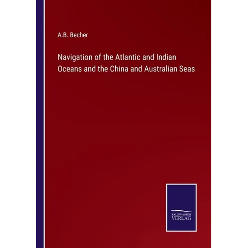 Navigation of the Atlantic and Indian Oceans and the China and Australian Seas - Paperback